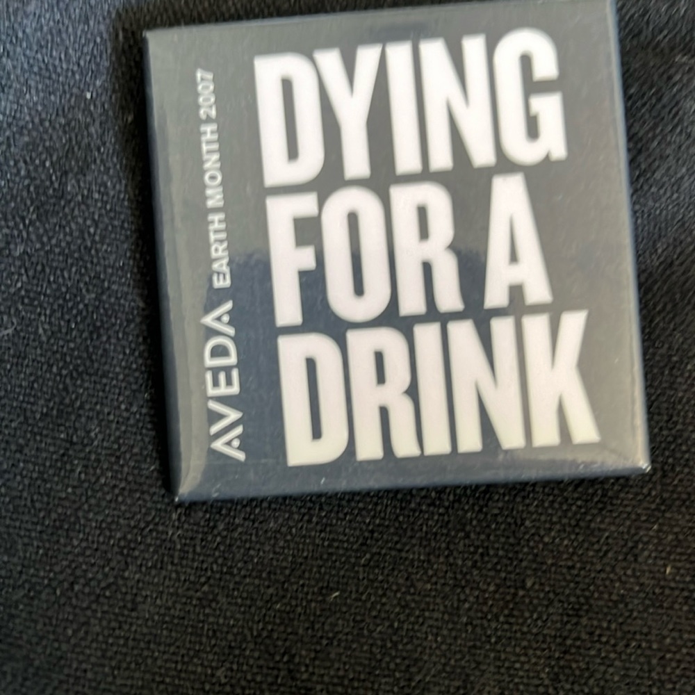 Aveda Dying for a drink pin